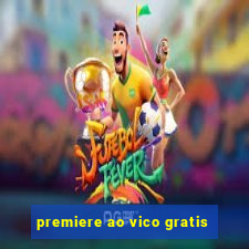 premiere ao vico gratis